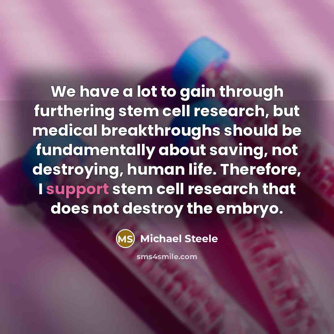 “We have a lot to gain through furthering stem cell…” quote by Michael Steele