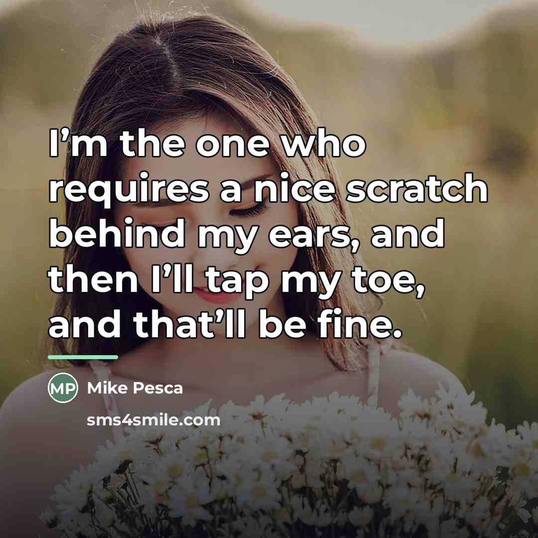 “I’m the one who requires a nice scratch behind my…” quote by Mike Pesca