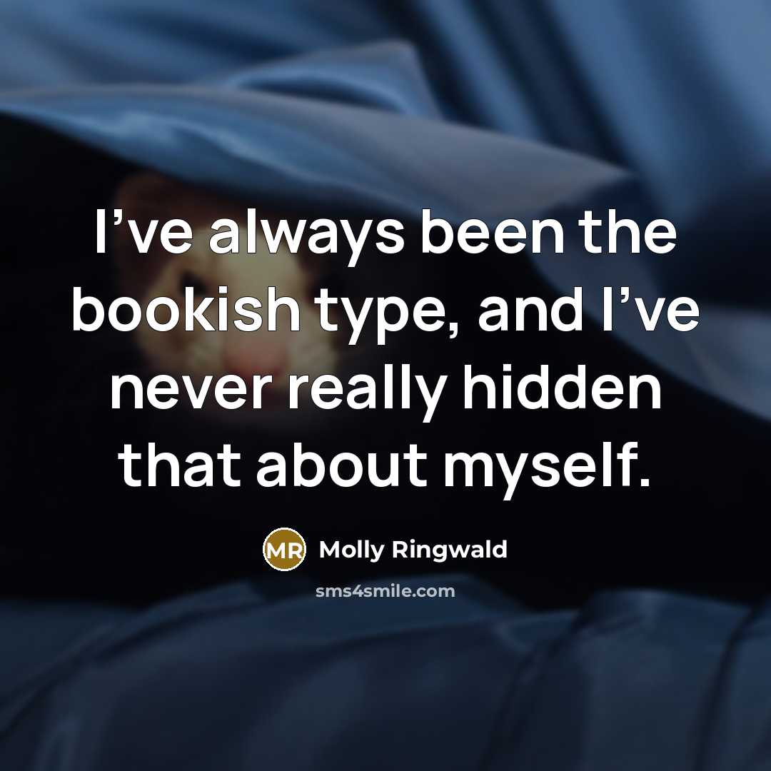 “I've always been the bookish type, and I've never really…” quote by Molly Ringwald