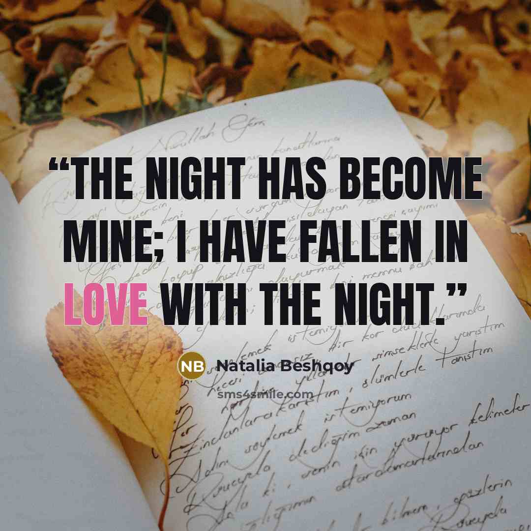 “The night has become mine; I have fallen in love with the night.” quote by Natalia Beshqoy