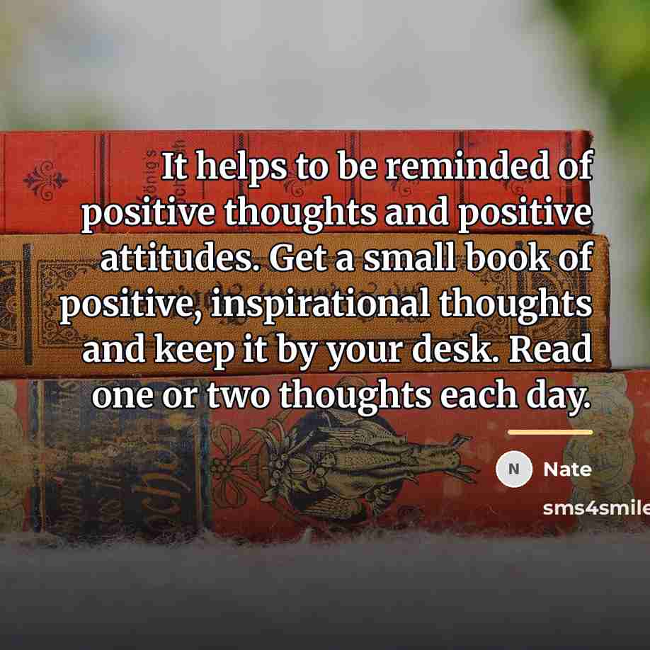 “It helps to be reminded of positive thoughts and positive…” quote by Nate
