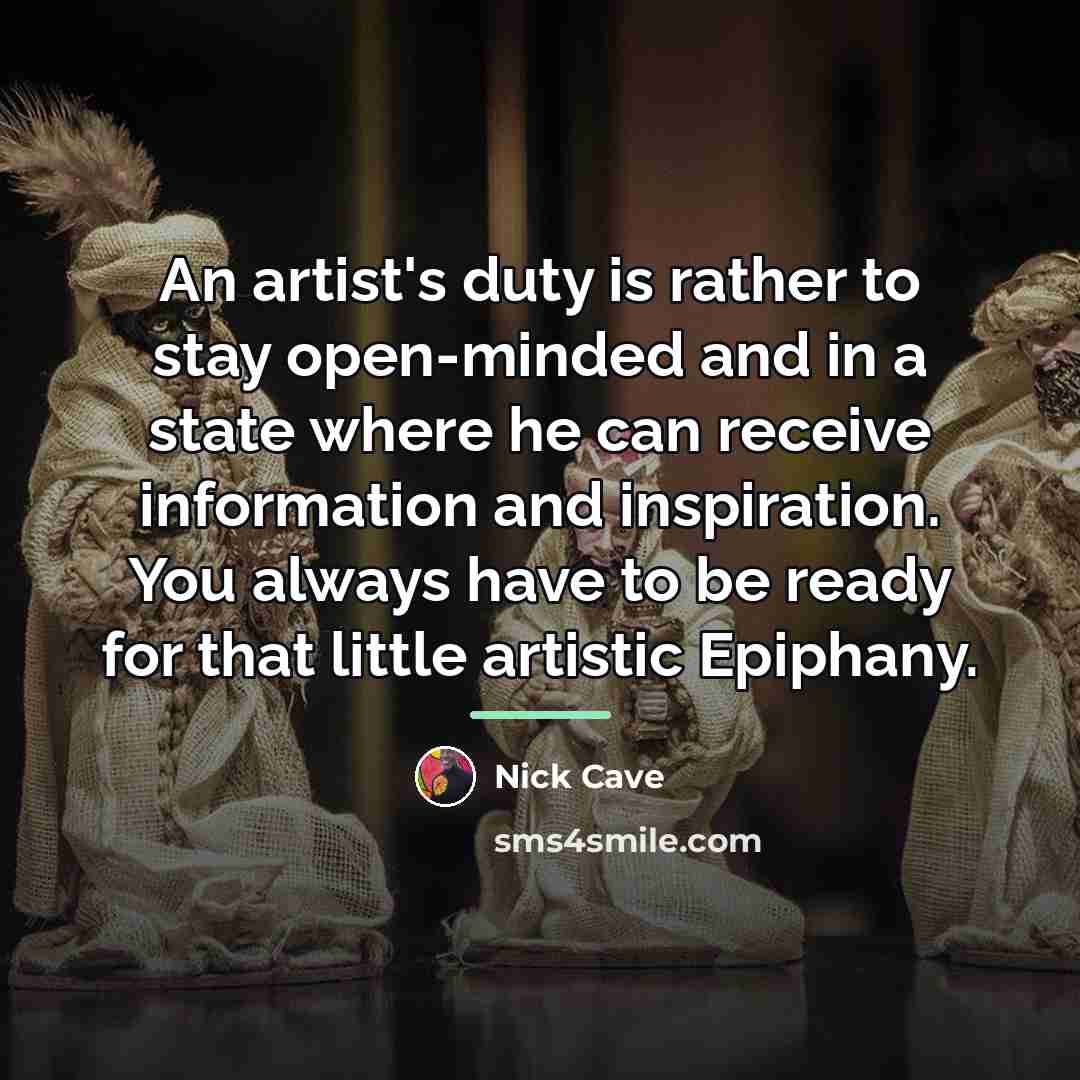 “An artist's duty is rather to stay open-minded and in…” quote by Nick Cave
