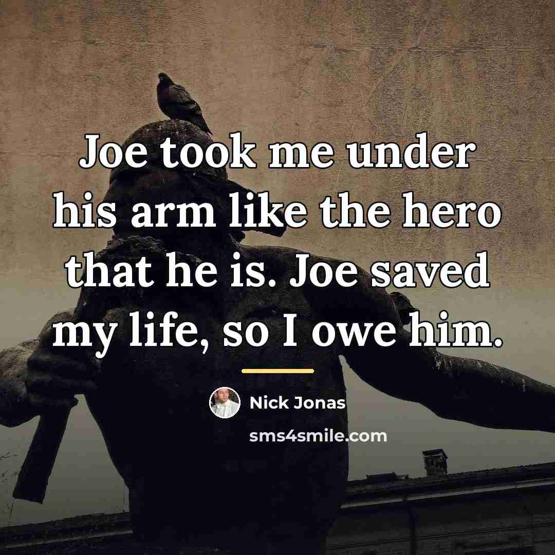 “Joe took me under his arm like the hero that…” quote by Nick Jonas