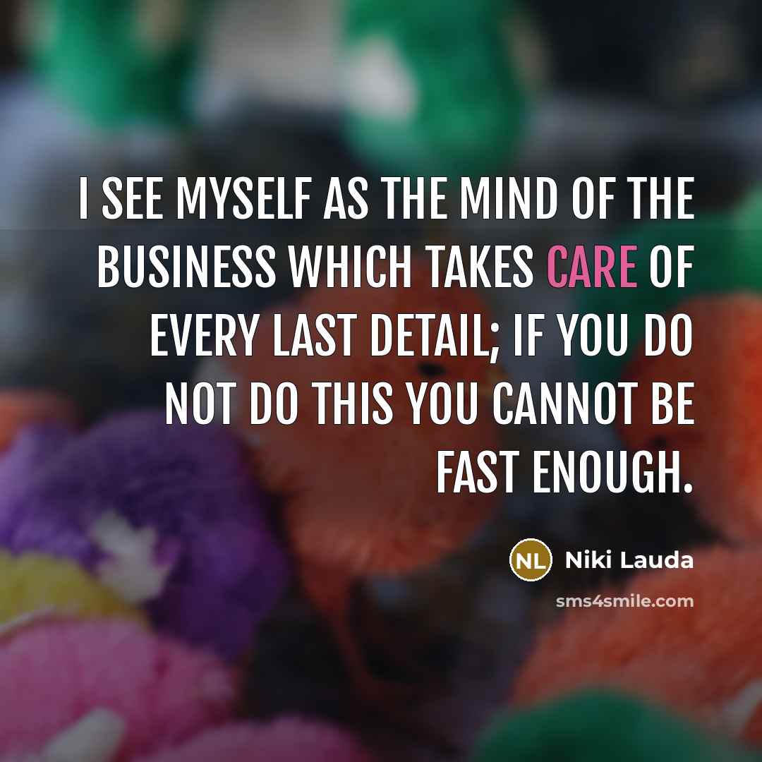 “I see myself as the mind of the business which…” quote by Niki Lauda