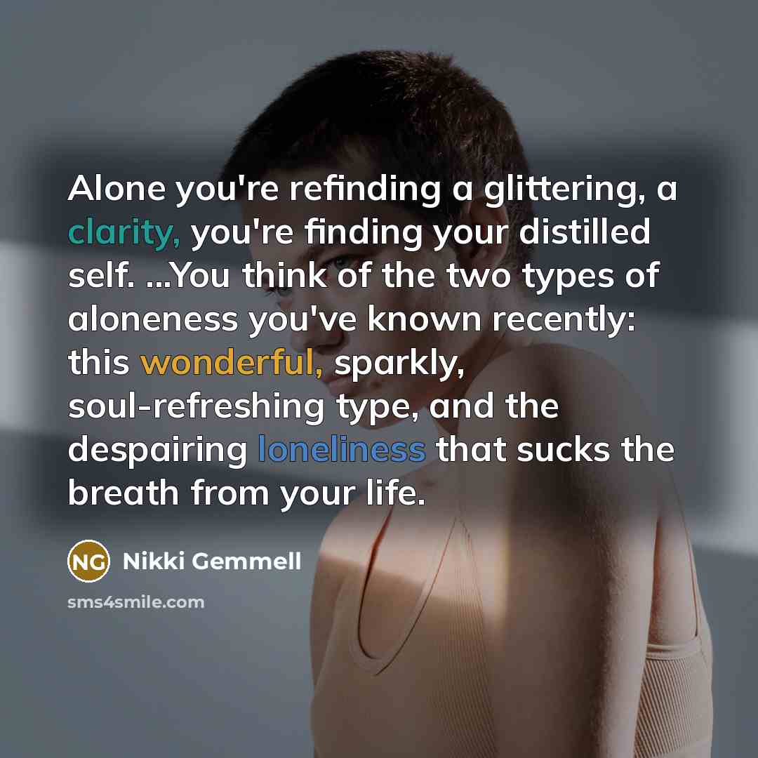 “Alone you're refinding a glittering, a clarity, you're finding your…” quote by Nikki Gemmell