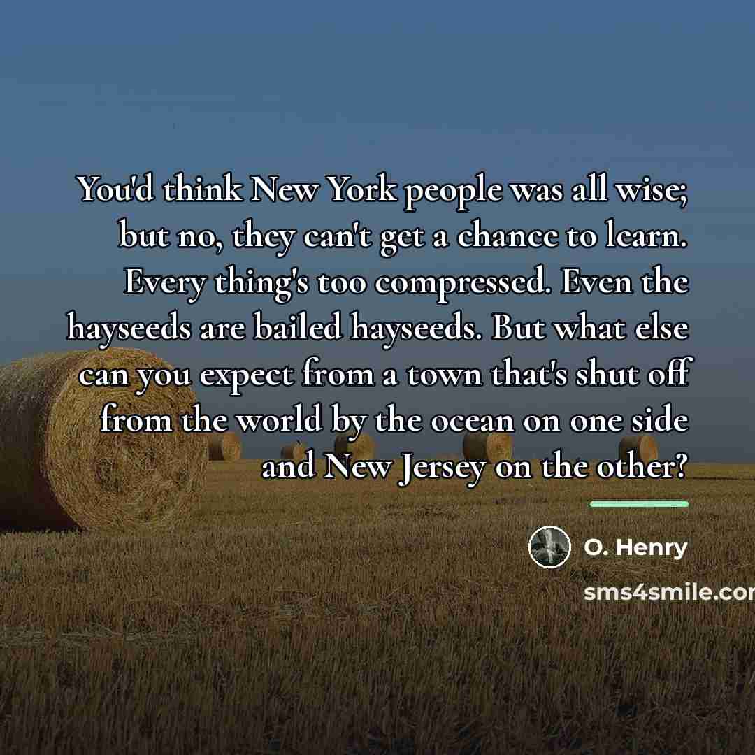 “You'd think New York people was all wise; but no,…” quote by O. Henry