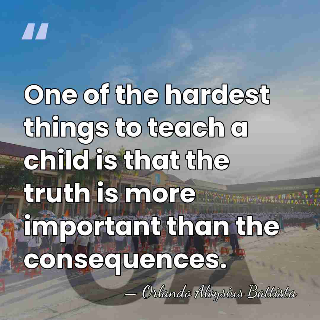 One of the hardest things to teach a child is that the&hellip; - Orlando Aloysius Battista