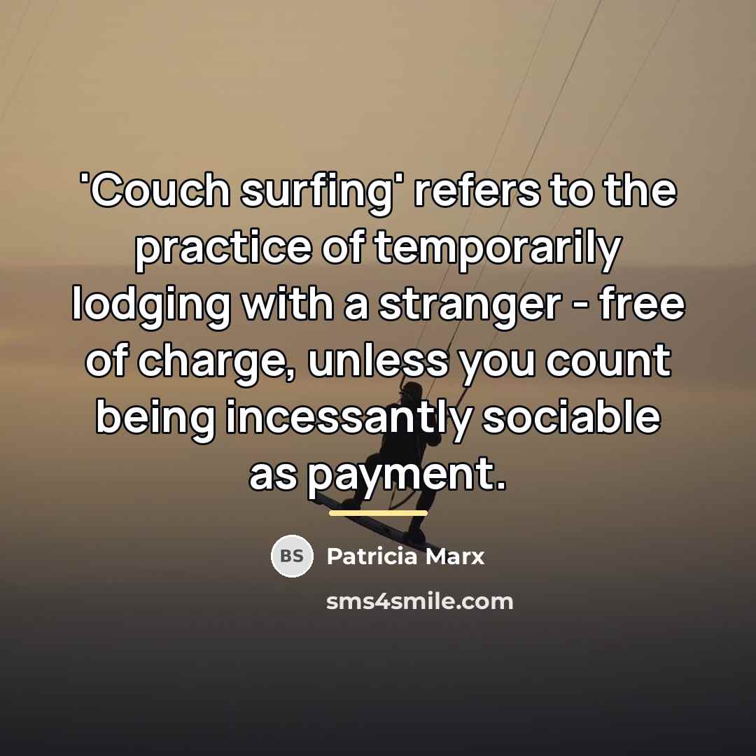 “'Couch surfing' refers to the practice of temporarily lodging with…” quote by Patricia Marx