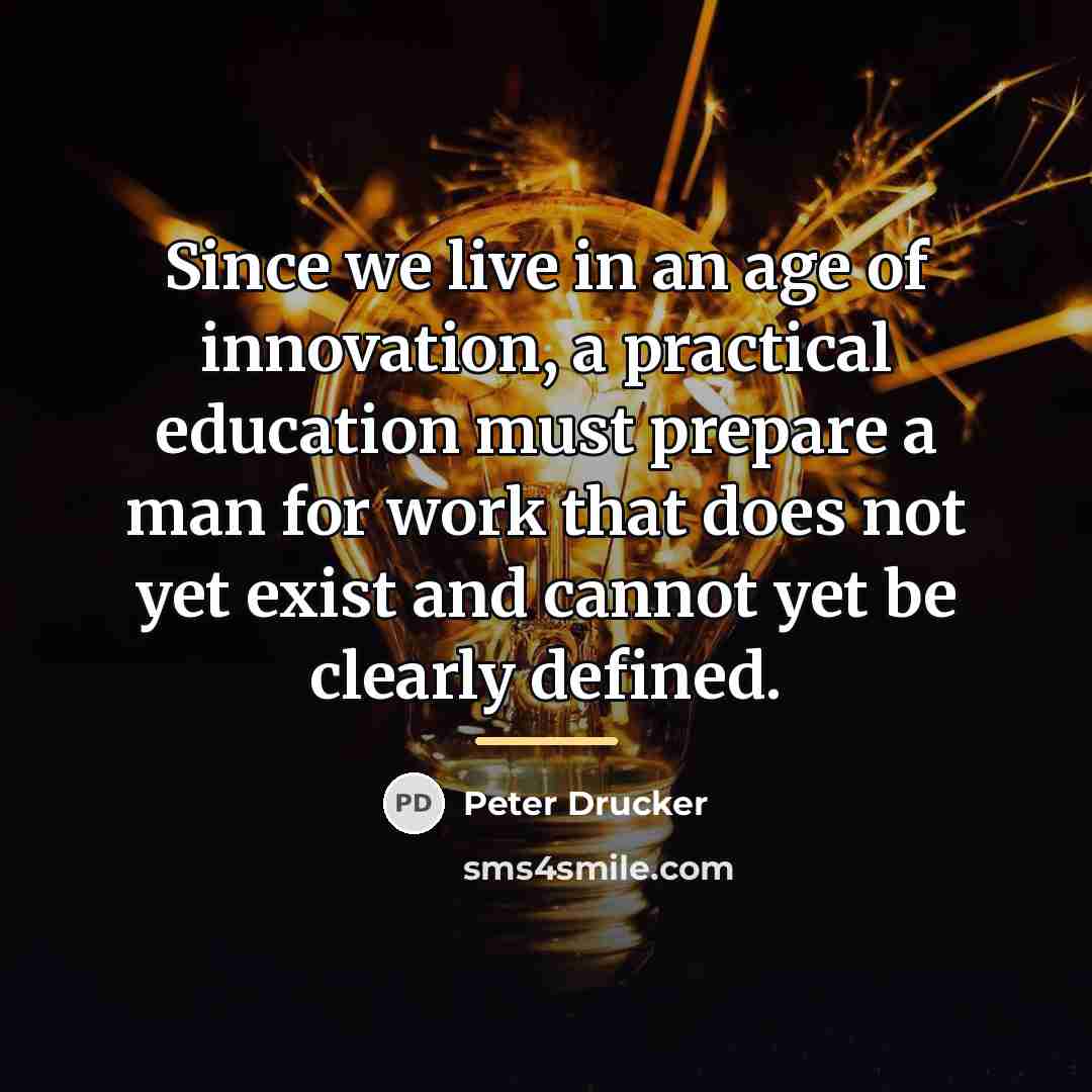 “Since we live in an age of innovation, a practical…” quote by Peter Drucker