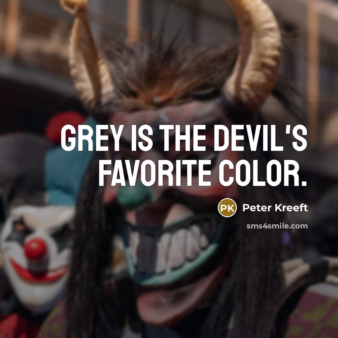 “Grey is the devil's favorite color.…” quote by Peter Kreeft