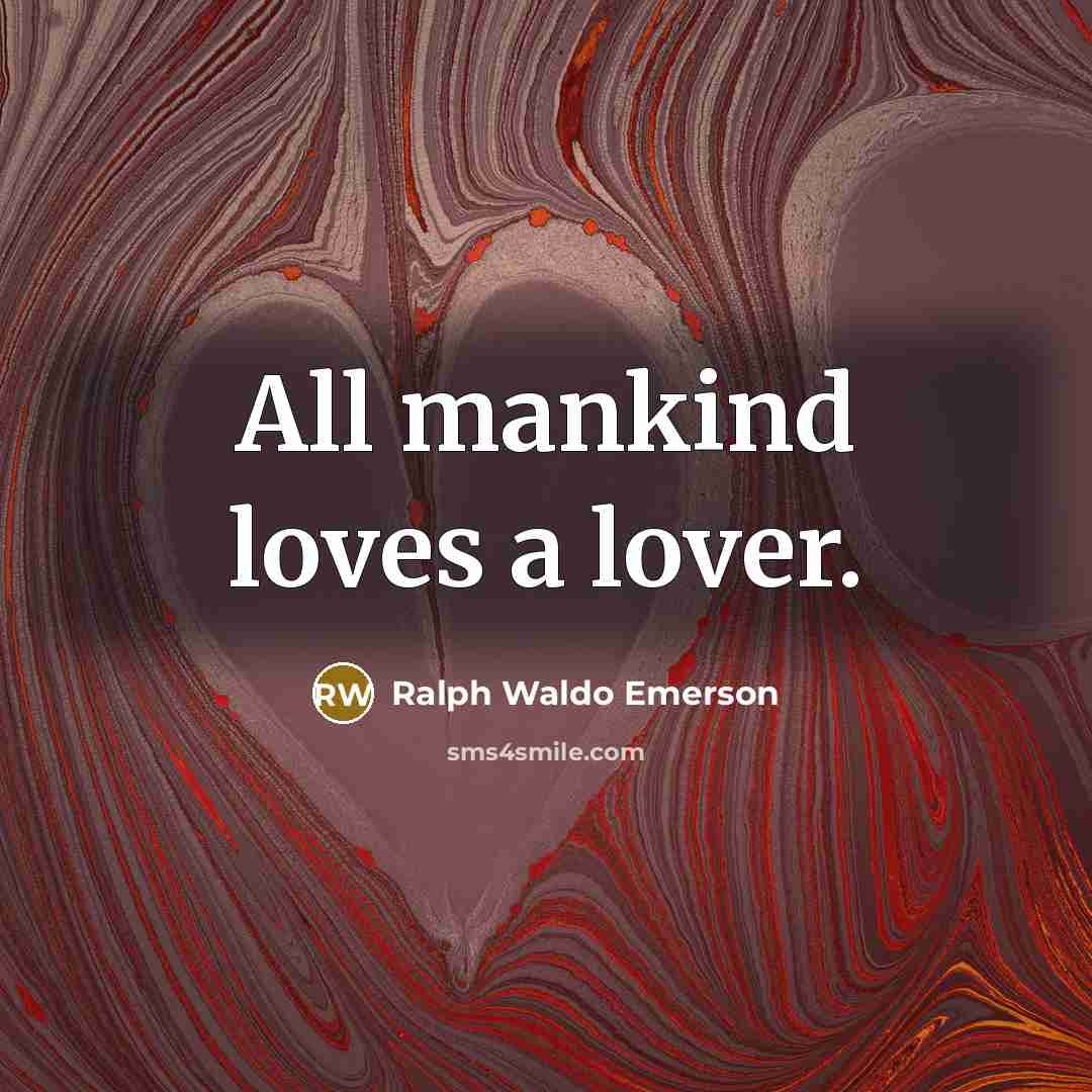 “All mankind loves a lover.…” quote by Ralph Waldo Emerson