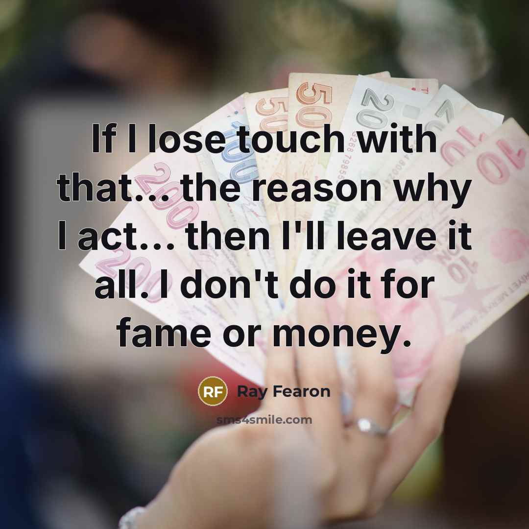 “If I lose touch with that... the reason why I…” quote by Ray Fearon