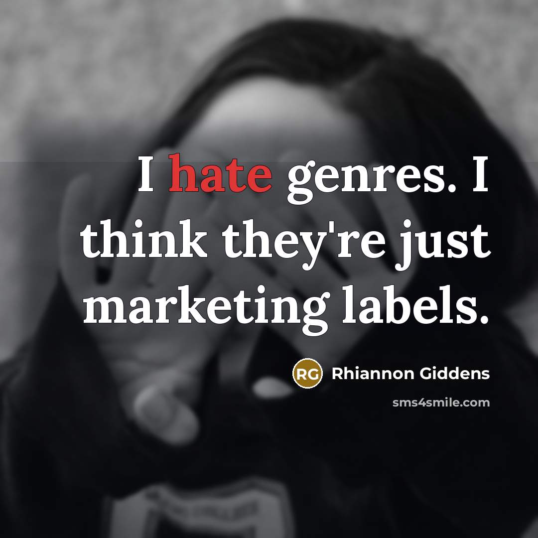 “I hate genres. I think they're just marketing labels.…” quote by Rhiannon Giddens