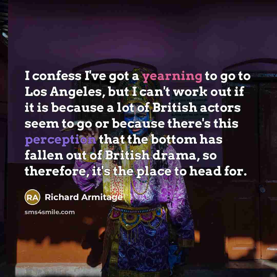 “I confess I've got a yearning to go to Los…” quote by Richard Armitage