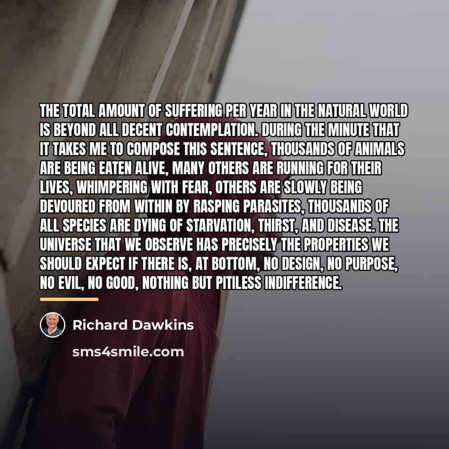 “The total amount of suffering per year in the natural…” quote by Richard Dawkins