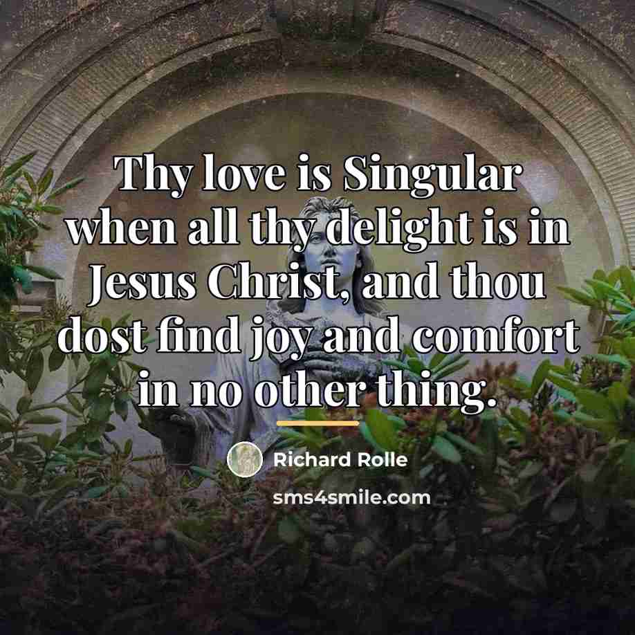 “Thy love is Singular when all thy delight is in…” quote by Richard Rolle