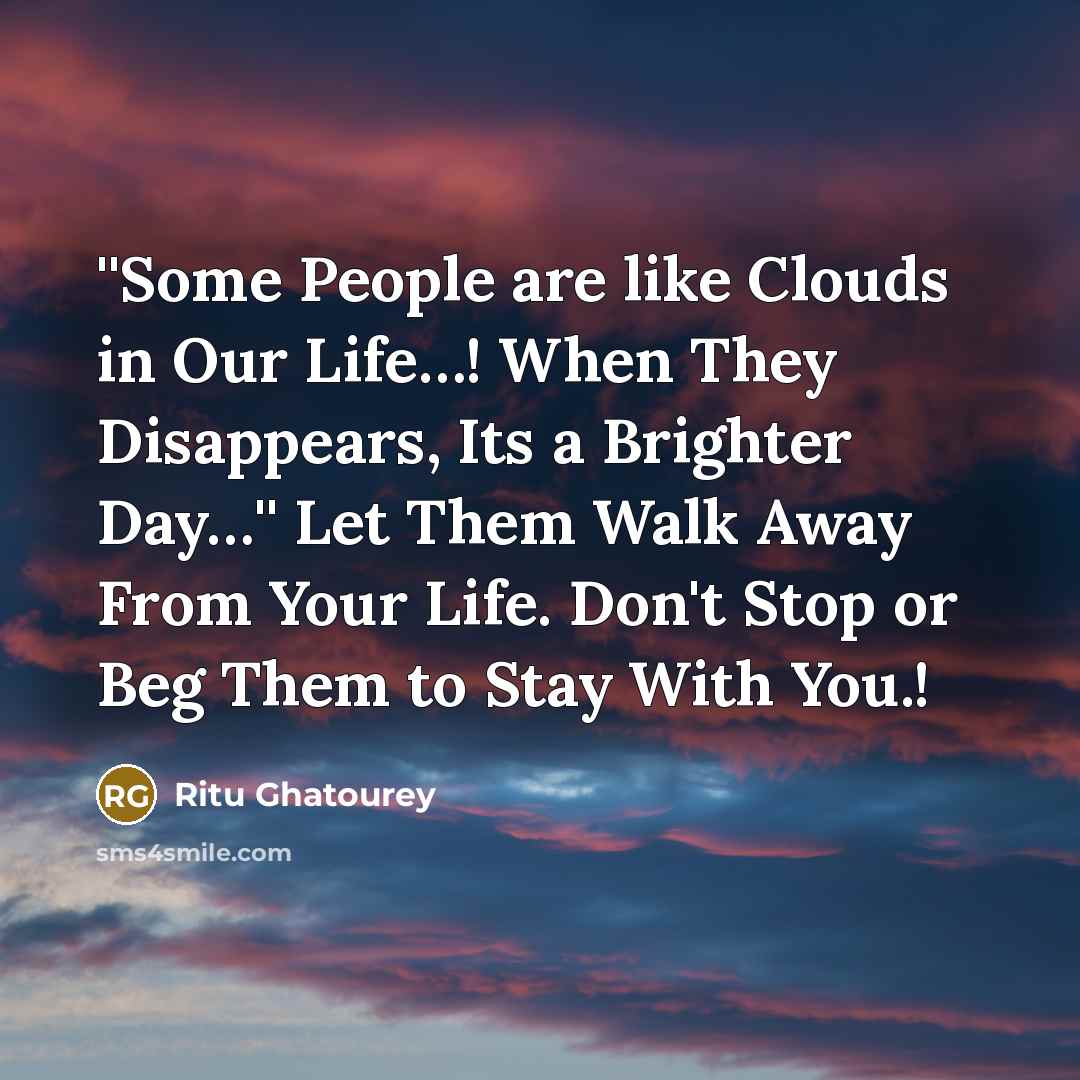 “''Some People are like Clouds in Our Life........! When They…” quote by Ritu Ghatourey