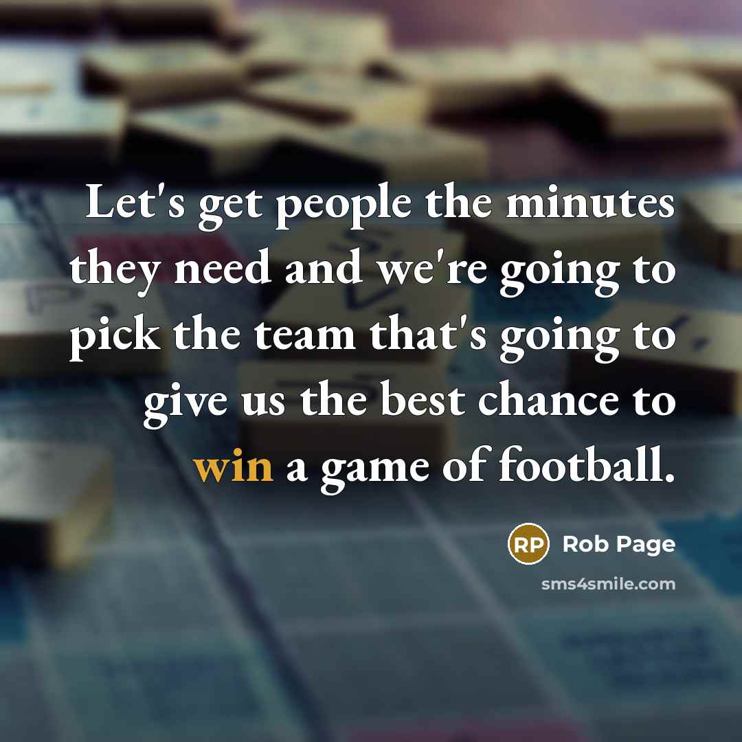 “Let's get people the minutes they need and we're going…” quote by Rob Page