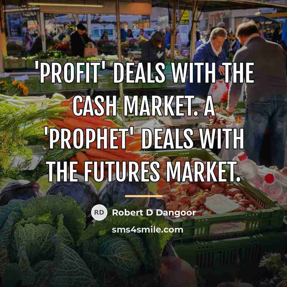 “'Profit' deals with the cash market. A 'Prophet' deals with…” quote by Robert D Dangoor