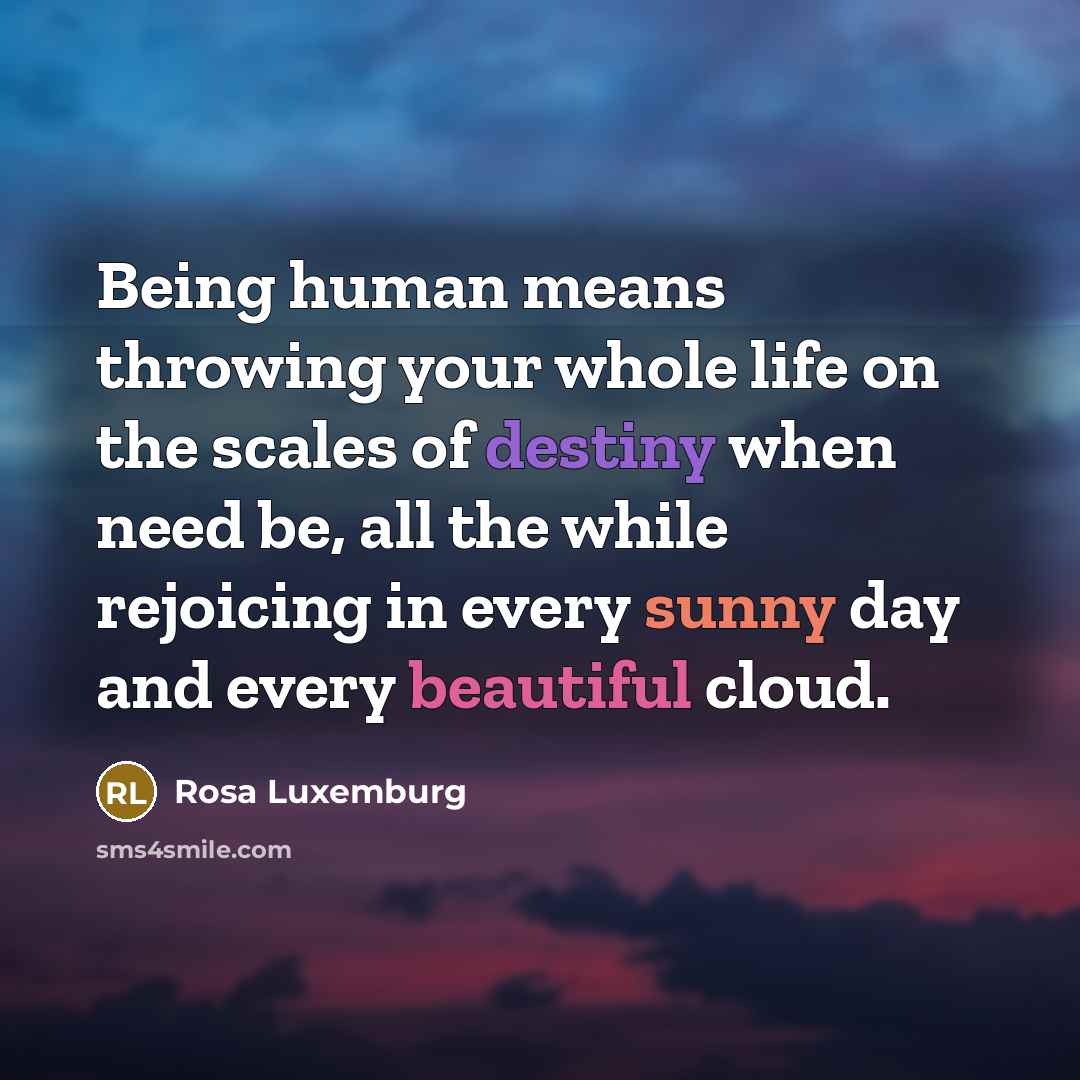 “Being human means throwing your whole life on the scales…” quote by Rosa Luxemburg