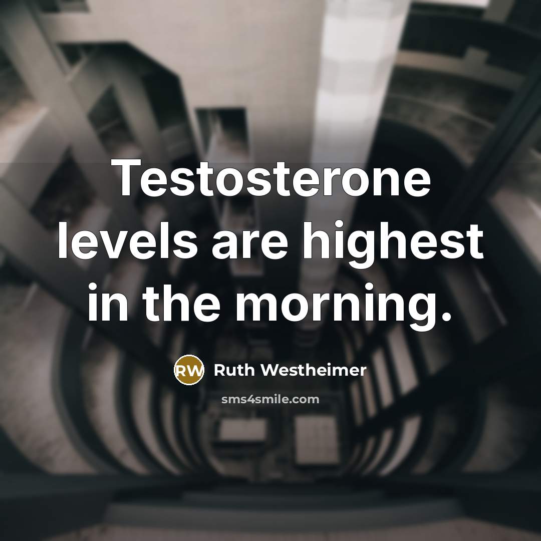 “Testosterone levels are highest in the morning.…” quote by Ruth Westheimer