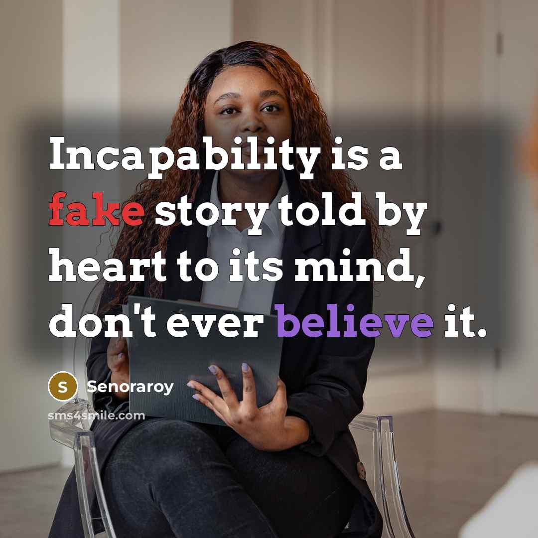 “Incapability is a fake story told by heart to its…” quote by Senoraroy