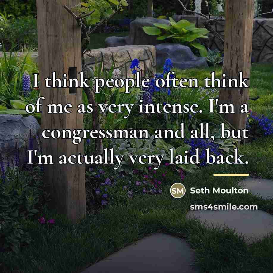 “I think people often think of me as very intense.…” quote by Seth Moulton