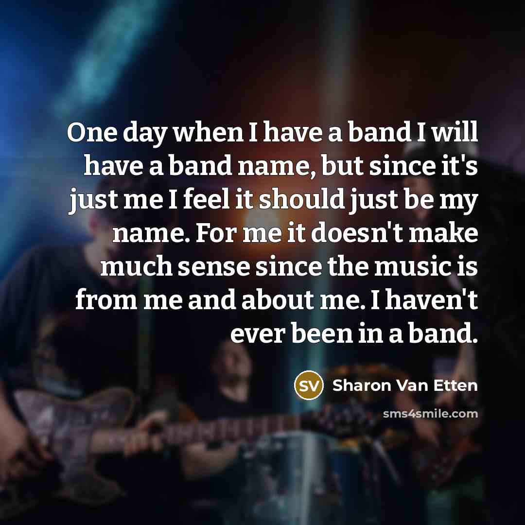 “One day when I have a band I will have…” quote by Sharon Van Etten