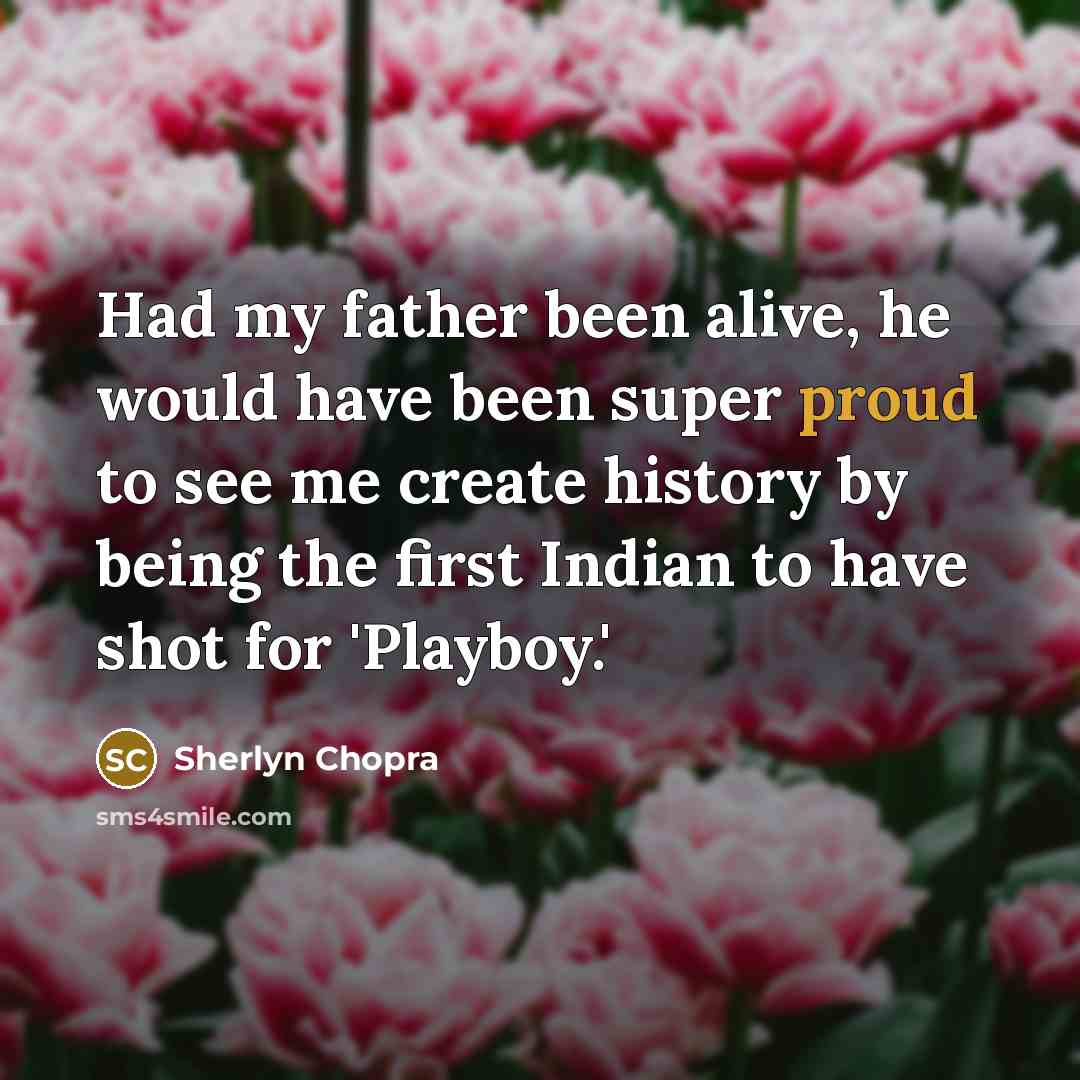 “Had my father been alive, he would have been super…” quote by Sherlyn Chopra