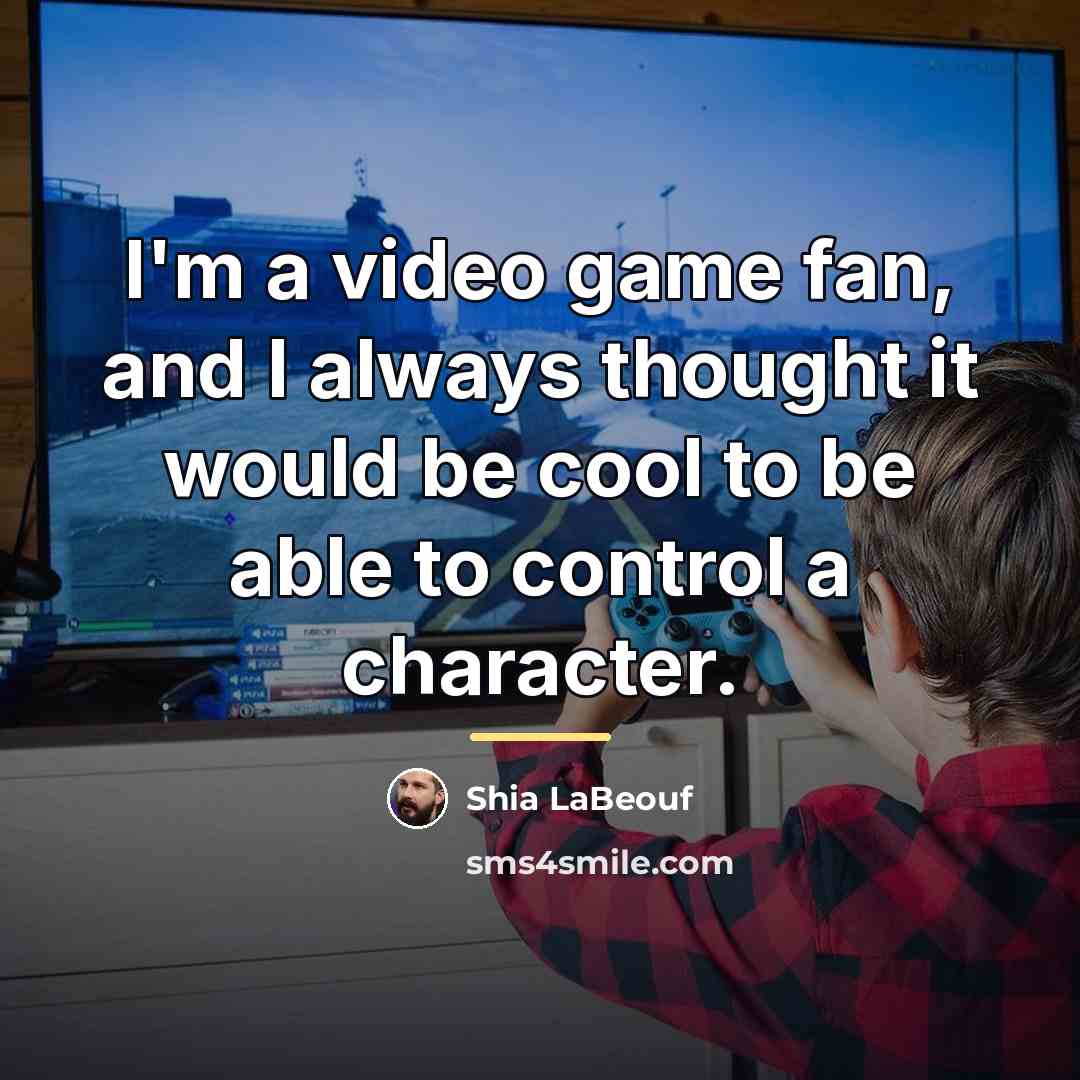 “I'm a video game fan, and I always thought it…” quote by Shia LaBeouf