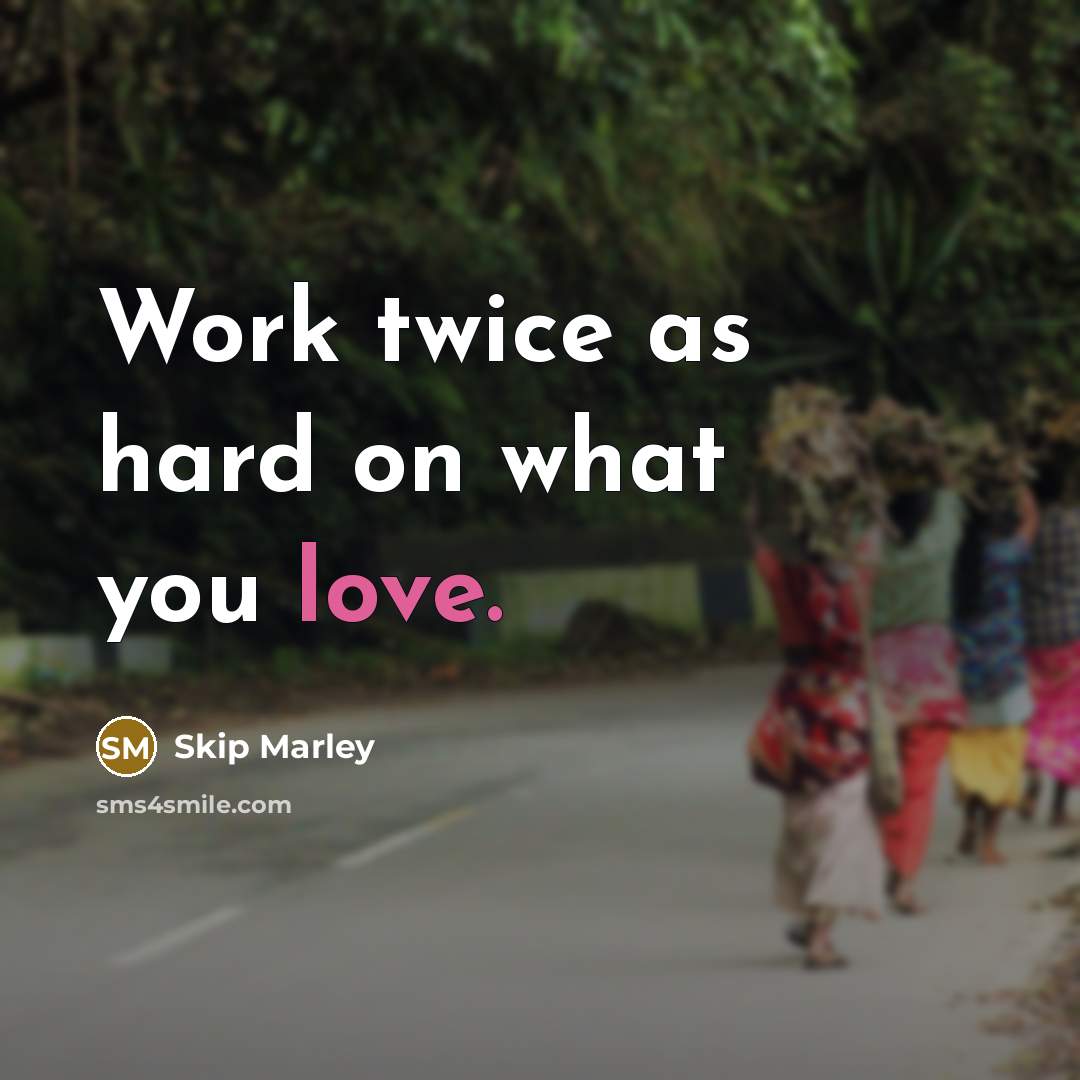 “Work twice as hard on what you love.…” quote by Skip Marley