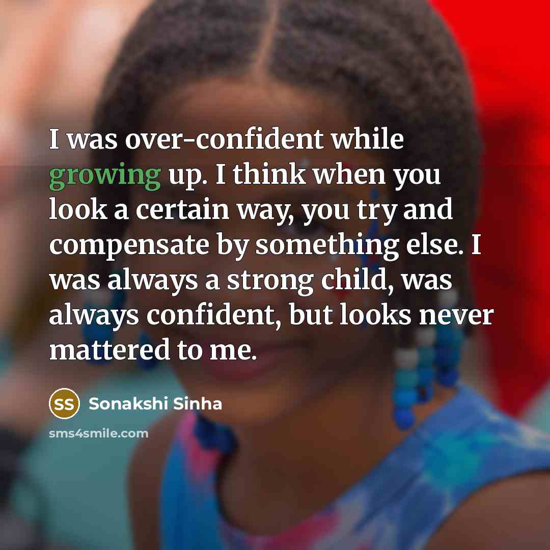 “I was over-confident while growing up. I think when you…” quote by Sonakshi Sinha
