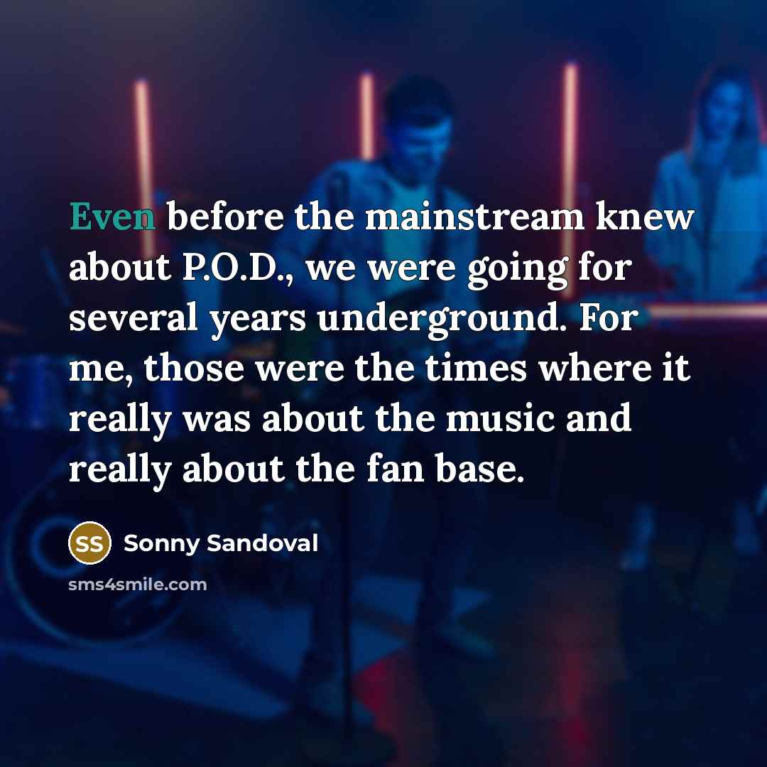 “Even before the mainstream knew about P.O.D., we were going…” quote by Sonny Sandoval
