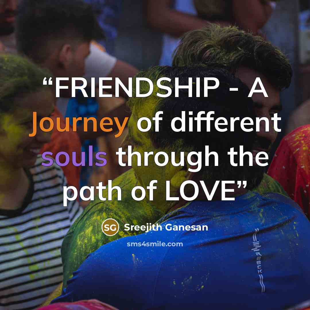 “FRIENDSHIP - A Journey of different souls through the path of LOVE” quote by Sreejith Ganesan