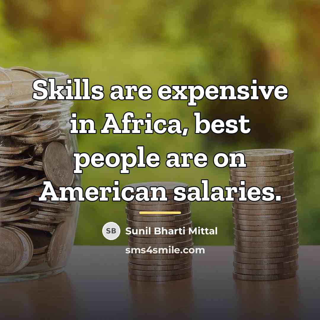 “Skills are expensive in Africa, best people are on American…” quote by Sunil Bharti Mittal
