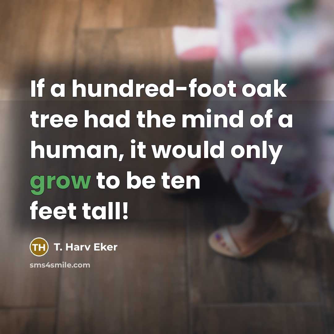 “If a hundred-foot oak tree had the mind of a…” quote by T. Harv Eker