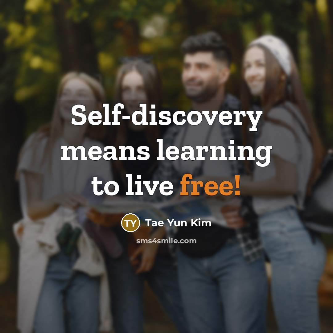 “Self-discovery means learning to live free!…” quote by Tae Yun Kim
