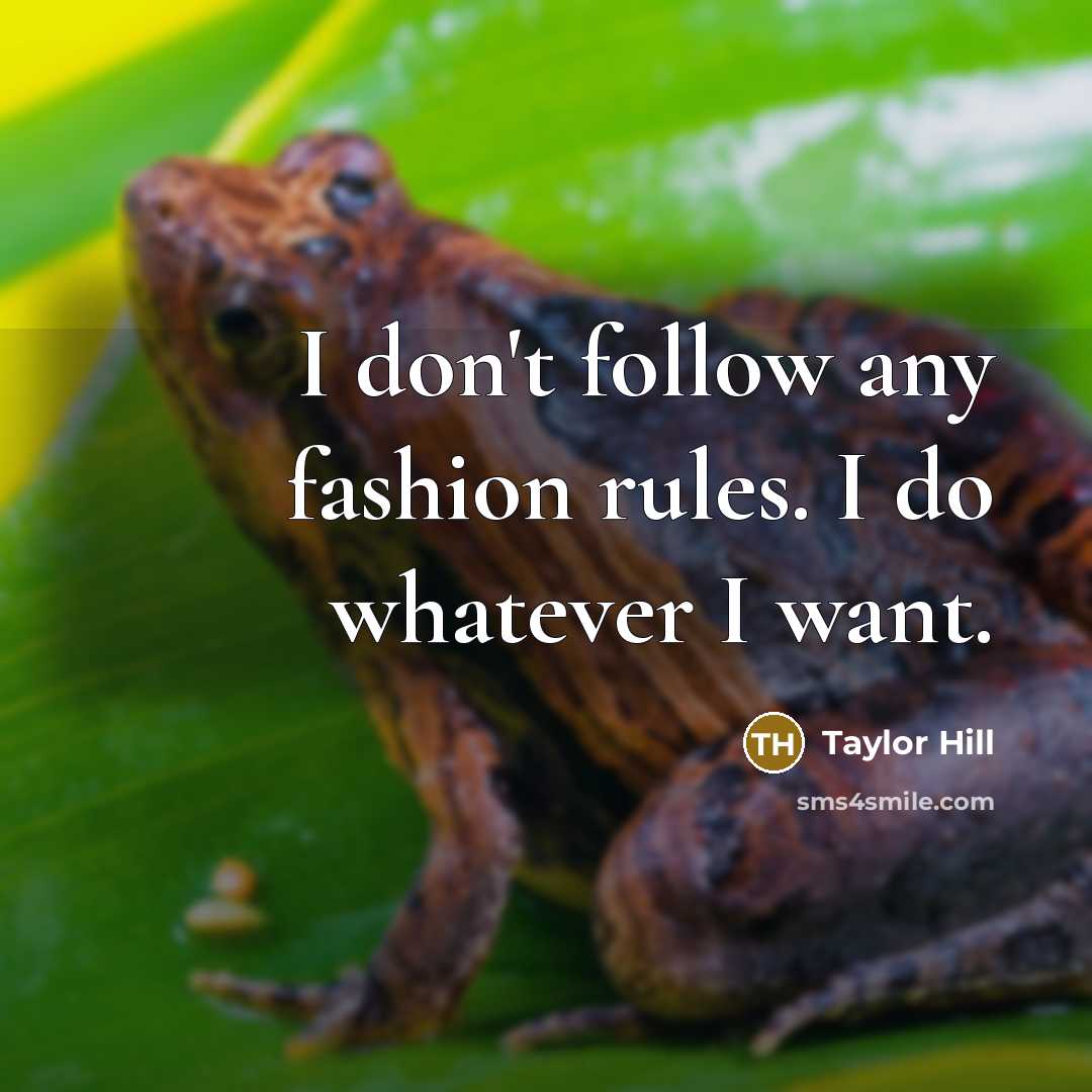 “I don't follow any fashion rules. I do whatever I…” quote by Taylor Hill