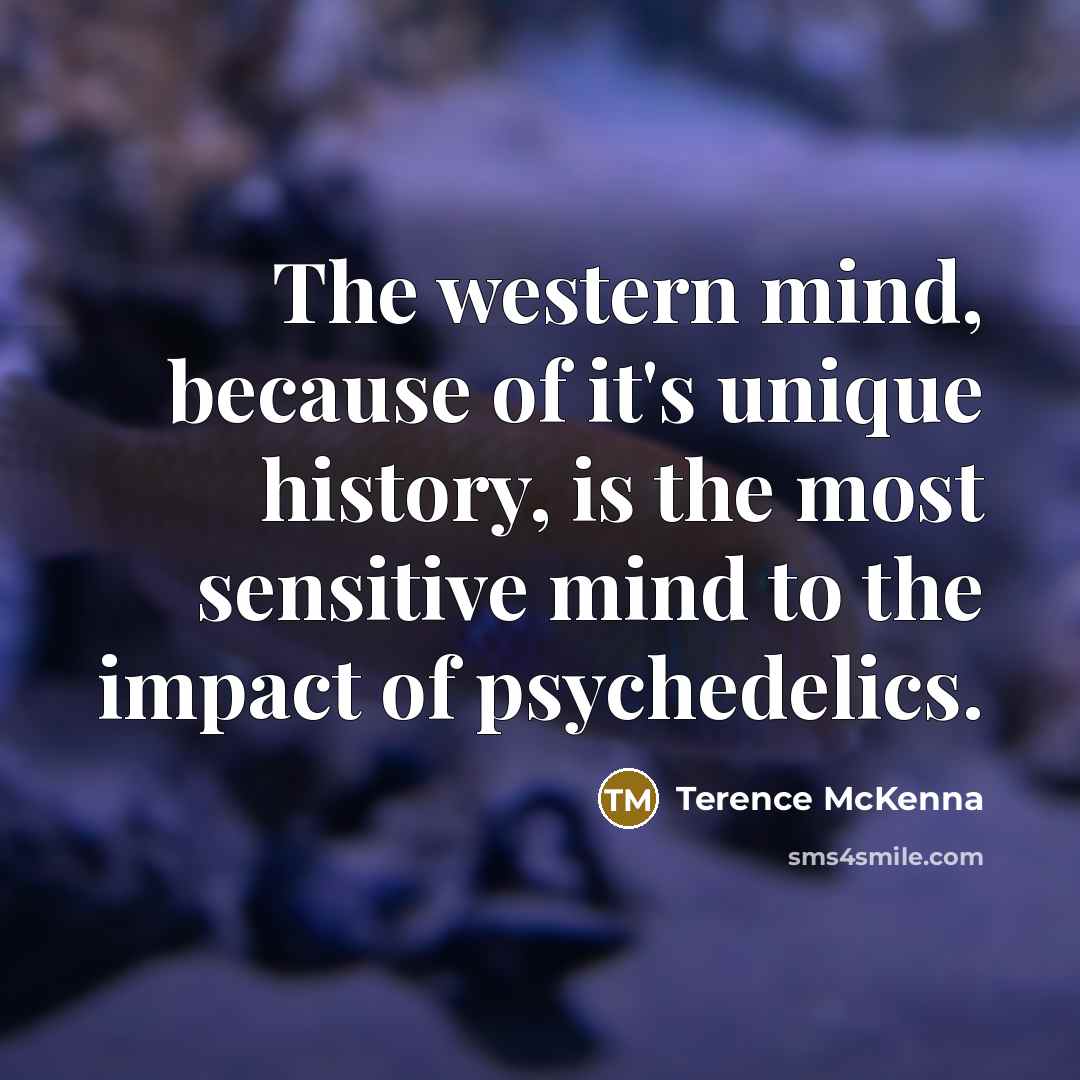 “The western mind, because of it's unique history, is the…” quote by Terence McKenna