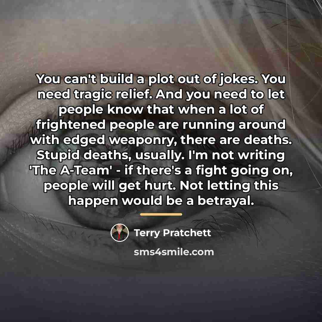 “You can't build a plot out of jokes. You need…” quote by Terry Pratchett