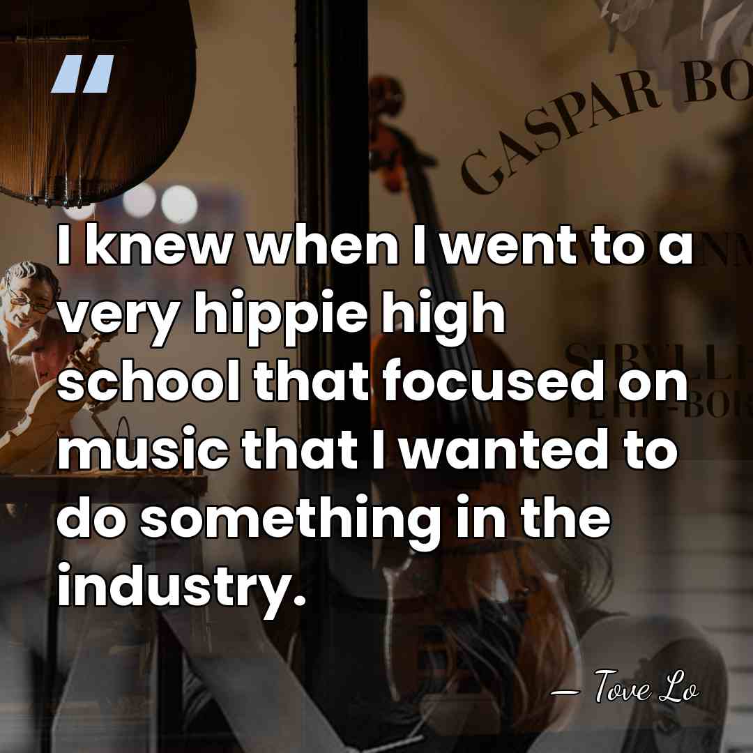 I knew when I went to a very hippie high school that&hellip; - Tove Lo