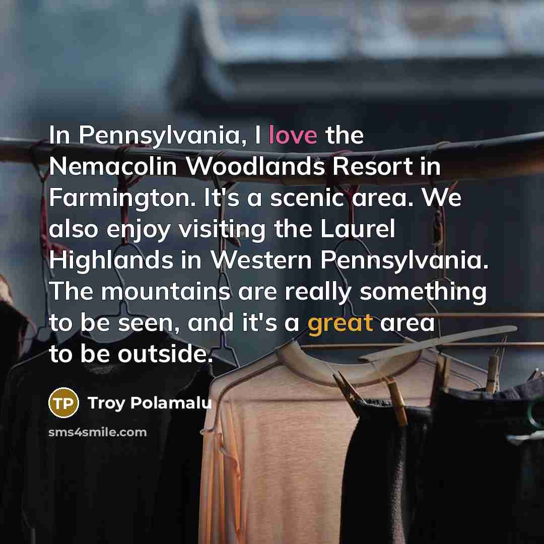 “In Pennsylvania, I love the Nemacolin Woodlands Resort in Farmington.…” quote by Troy Polamalu