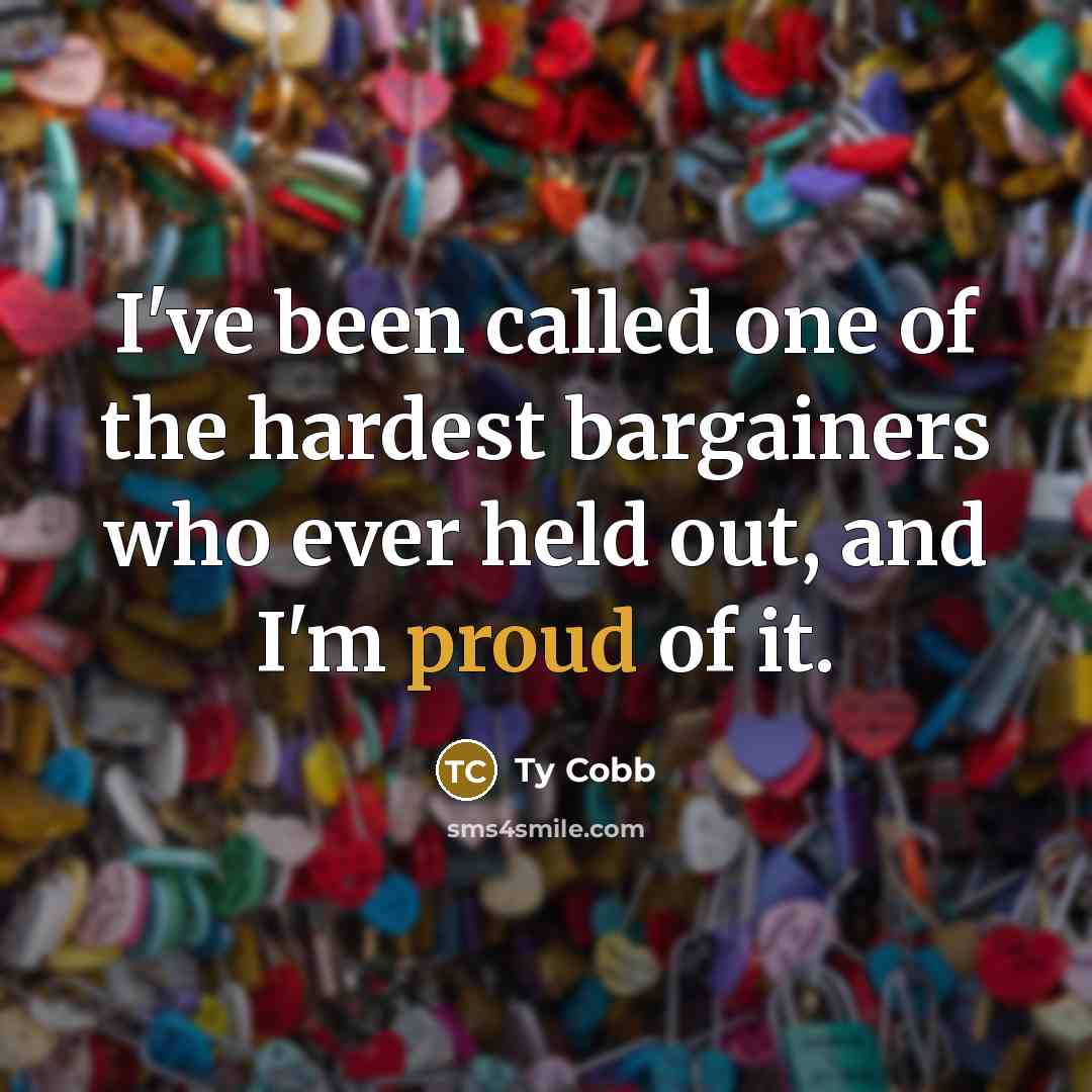 “I've been called one of the hardest bargainers who ever…” quote by Ty Cobb