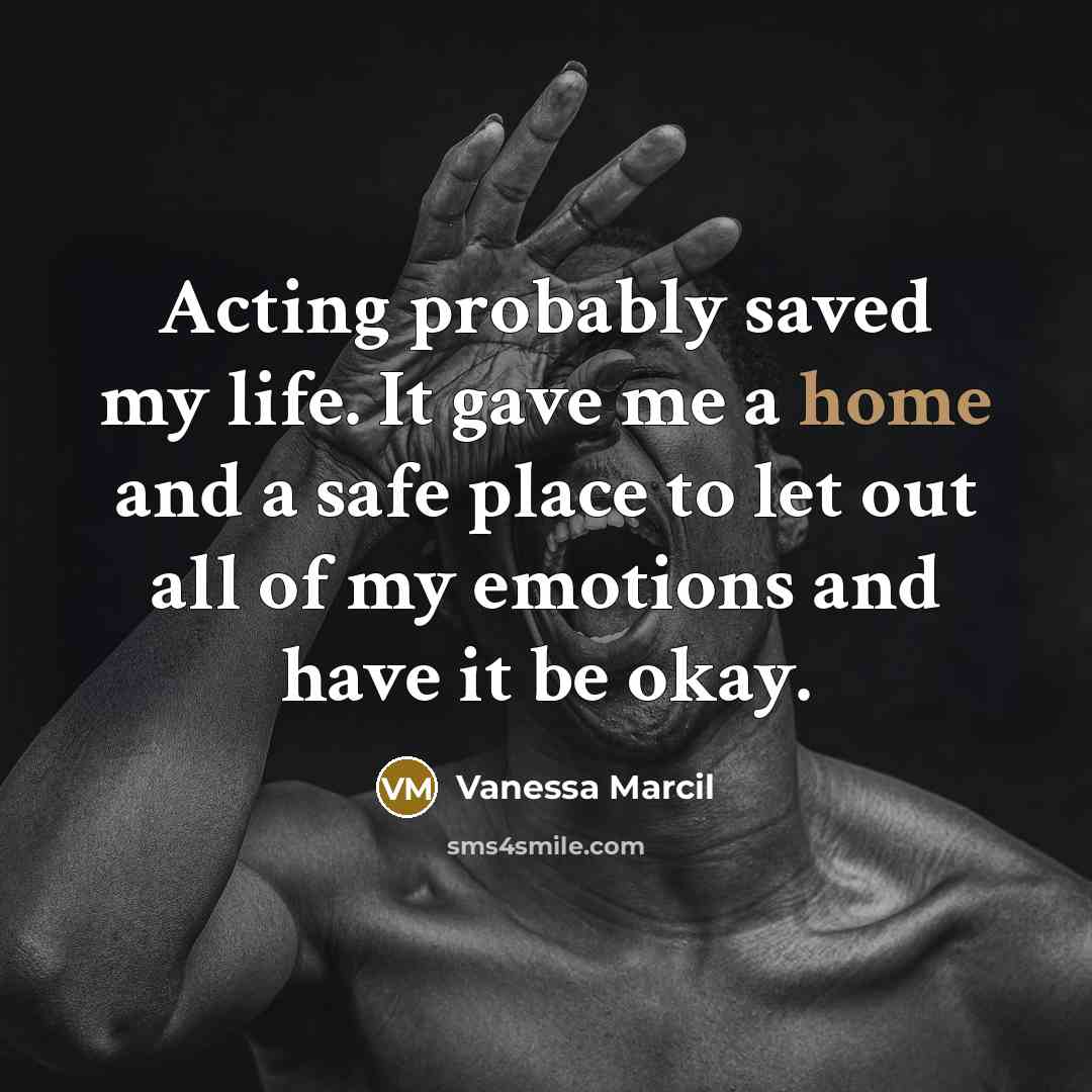 “Acting probably saved my life. It gave me a home…” quote by Vanessa Marcil