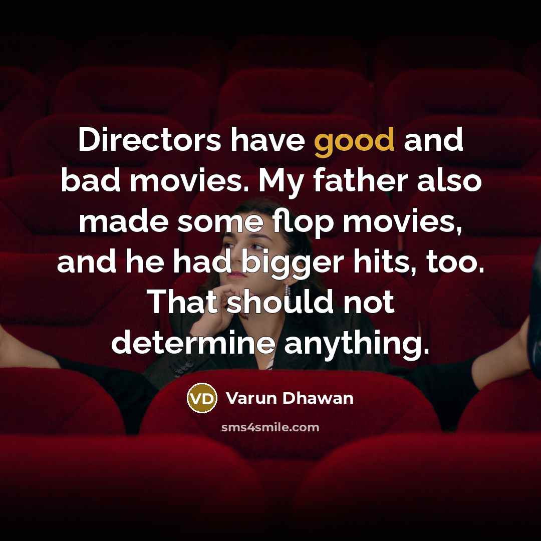 “Directors have good and bad movies. My father also made…” quote by Varun Dhawan