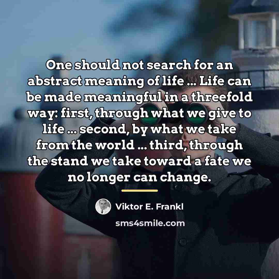 “One should not search for an abstract meaning of life…” quote by Viktor E. Frankl