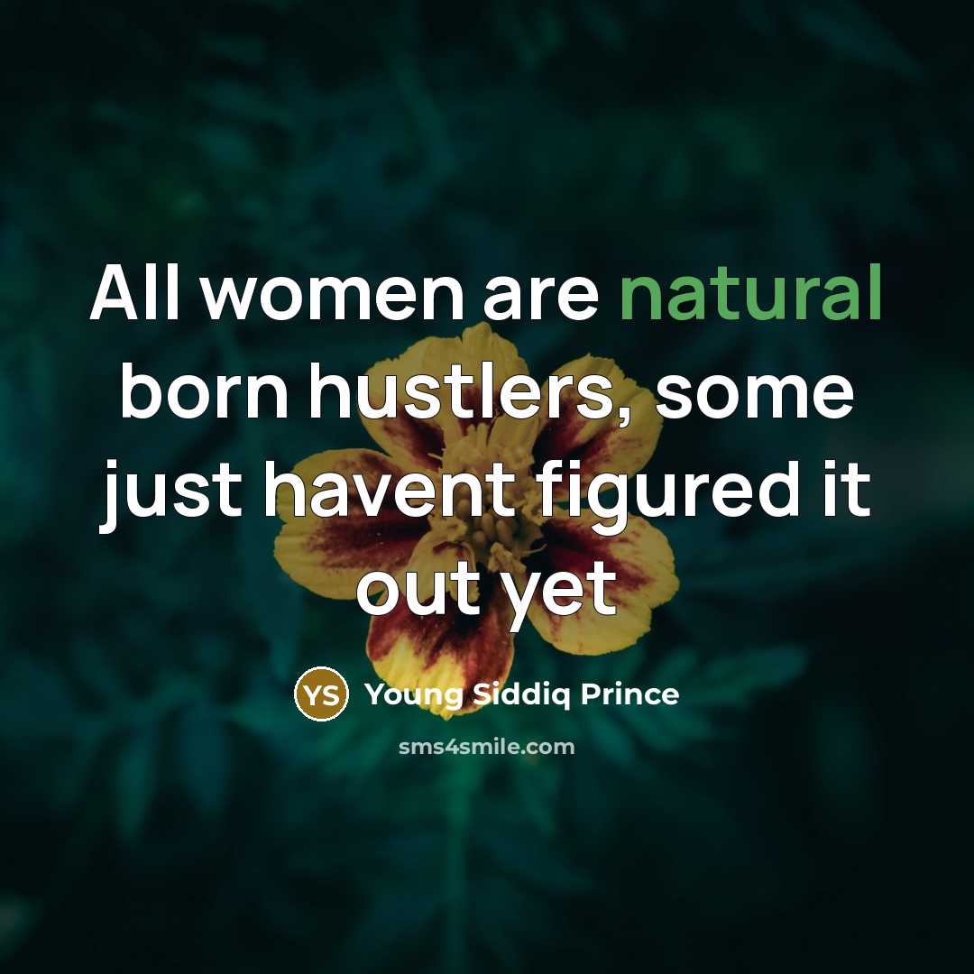 “All women are natural born hustlers, some just havent figured…” quote by Young Siddiq Prince