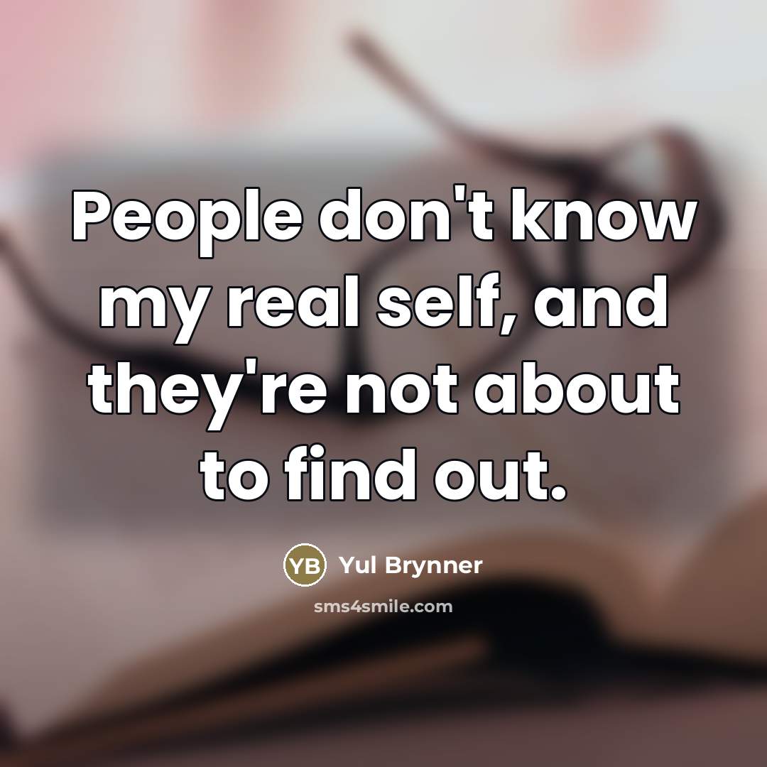 “People don't know my real self, and they're not about…” quote by Yul Brynner