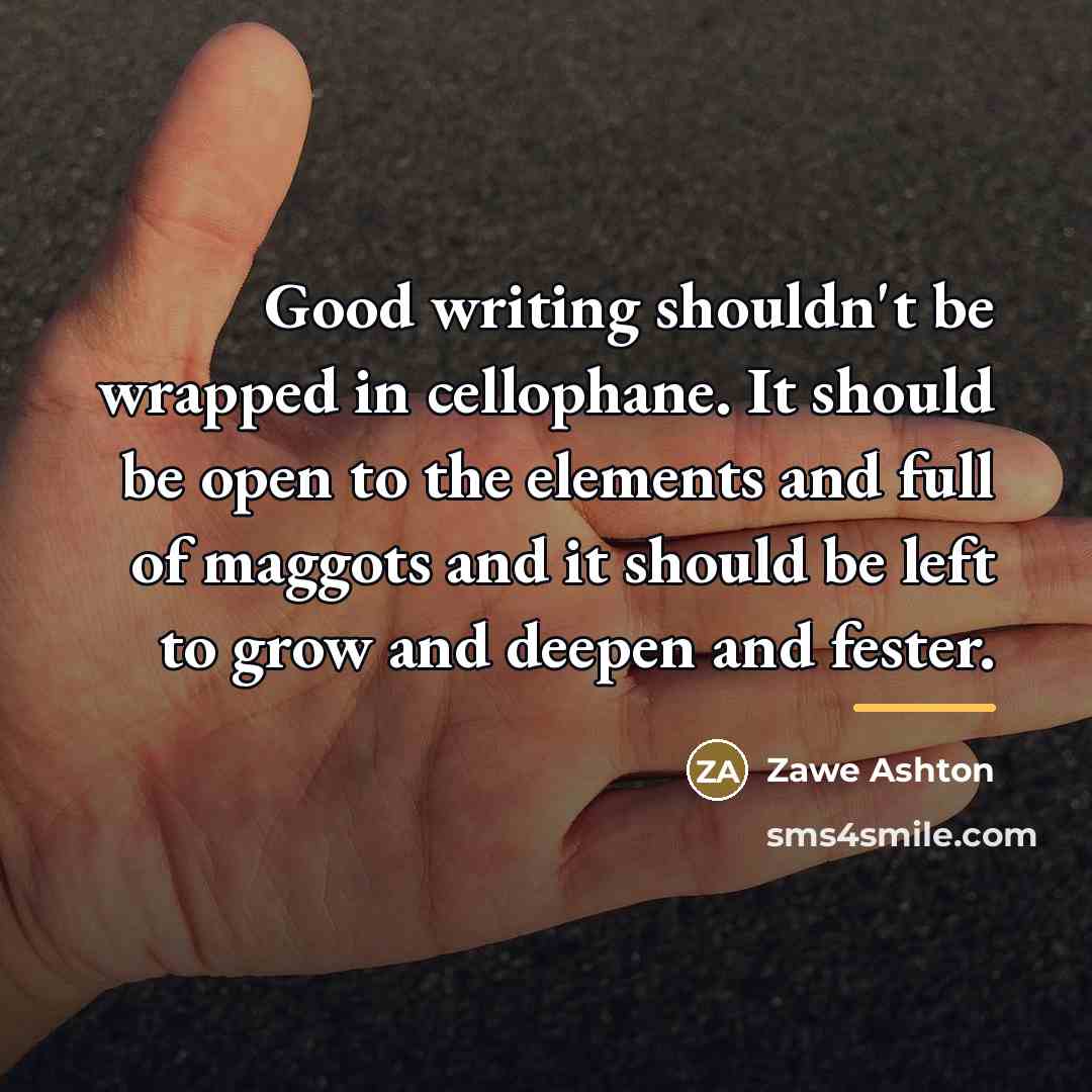 “Good writing shouldn't be wrapped in cellophane. It should be…” quote by Zawe Ashton