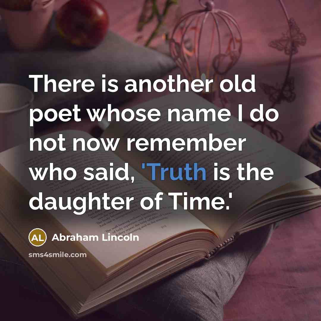 “There is another old poet whose name I do not…” quote by Abraham Lincoln